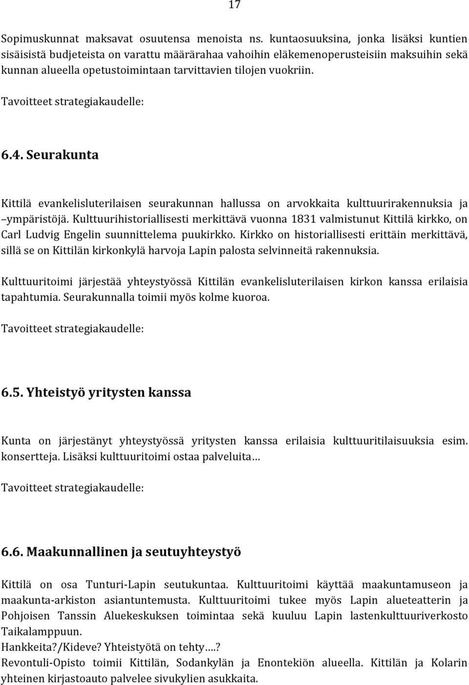 Tavoitteet strategiakaudelle: 6.4. Seurakunta Kittilä evankelisluterilaisen seurakunnan hallussa on arvokkaita kulttuurirakennuksia ja ympäristöjä.