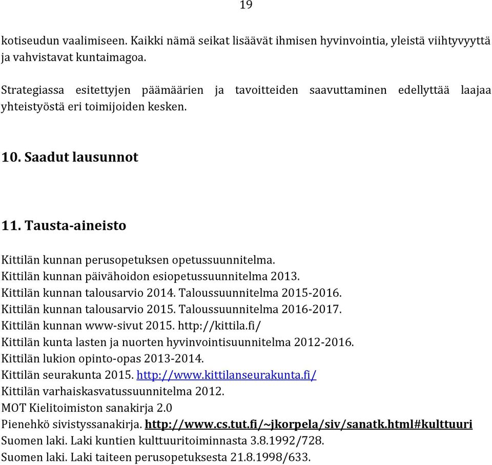 Tausta-aineisto Kittilän kunnan perusopetuksen opetussuunnitelma. Kittilän kunnan päivähoidon esiopetussuunnitelma 2013. Kittilän kunnan talousarvio 2014. Taloussuunnitelma 2015-2016.