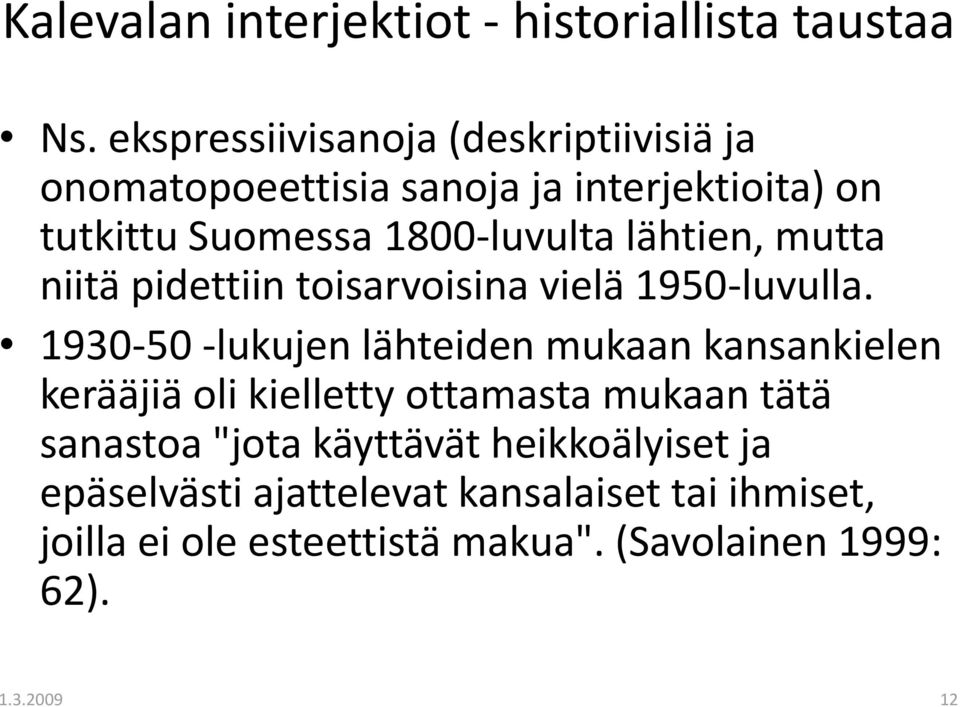 lähtien, mutta niitä pidettiin toisarvoisina vielä 1950-luvulla.