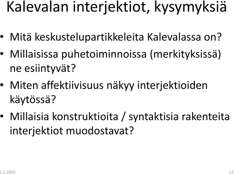 Millaisissa puhetoiminnoissa (merkityksissä) ne esiintyvät?