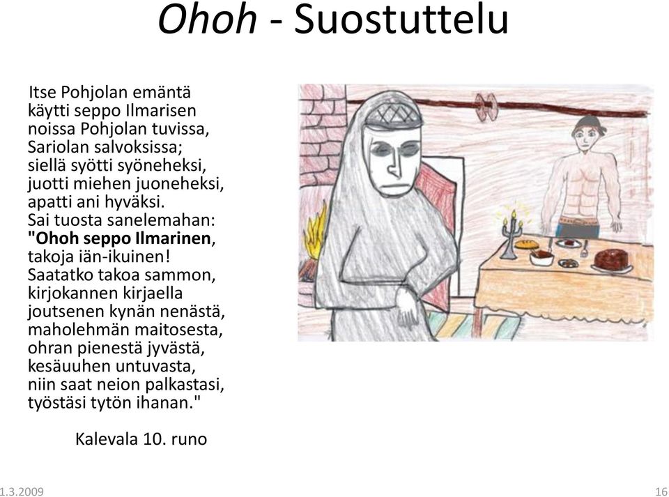 Sai tuosta sanelemahan: "Ohoh seppo Ilmarinen, takoja iän-ikuinen!