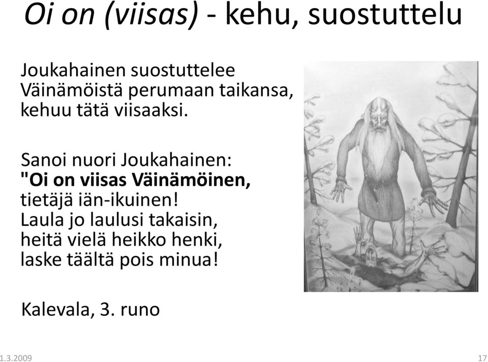 Sanoi nuori Joukahainen: "Oi on viisas Väinämöinen, tietäjä iän-ikuinen!