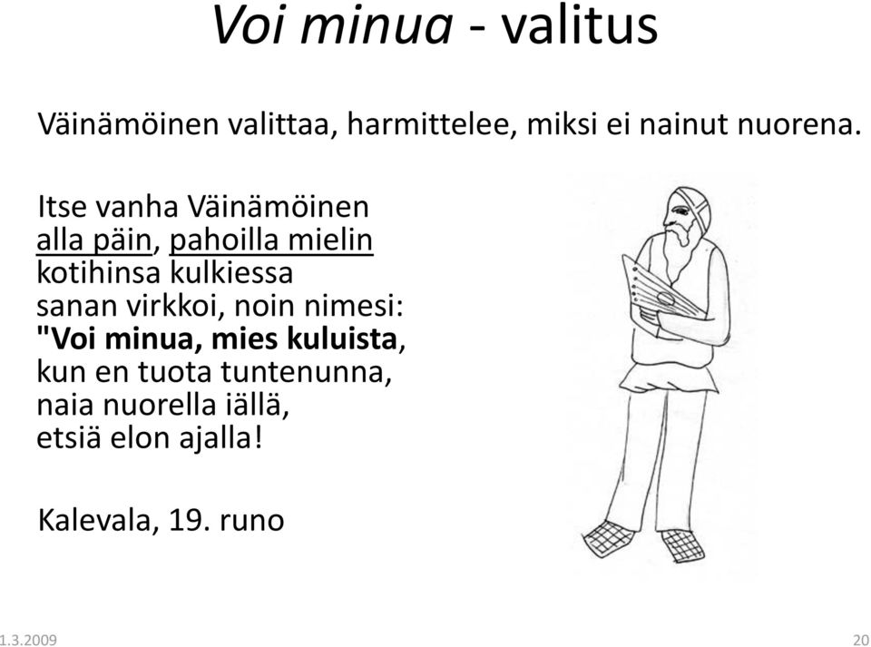 Itse vanha Väinämöinen alla päin, pahoilla mielin kotihinsa kulkiessa