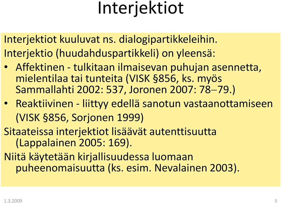 (VISK 856, ks. myös Sammallahti 2002: 537, Joronen 2007: 78 79.