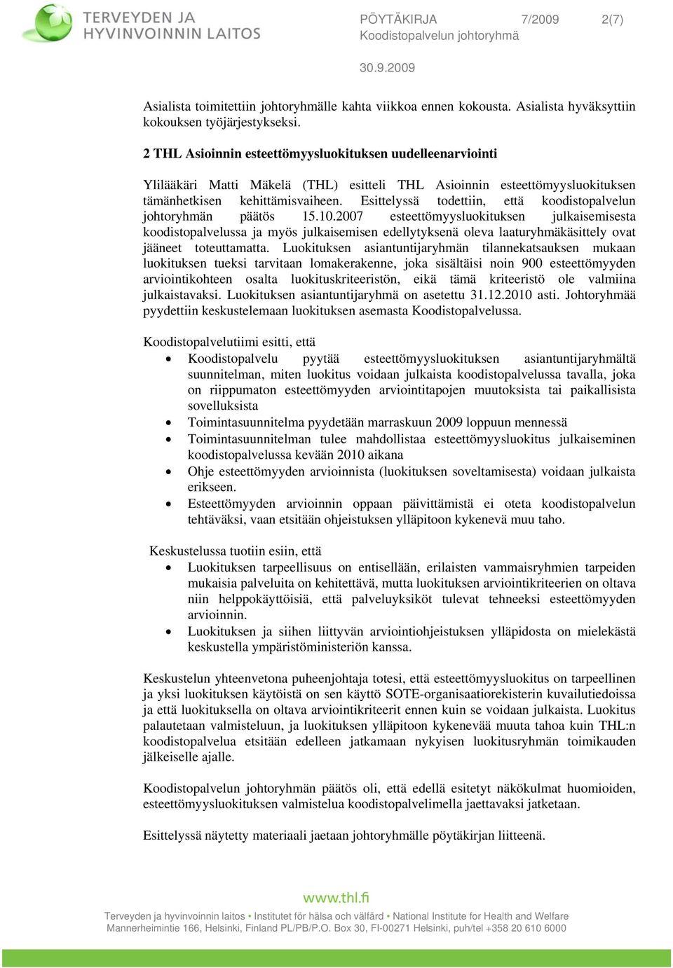 Esittelyssä todettiin, että koodistopalvelun johtoryhmän päätös 15.10.