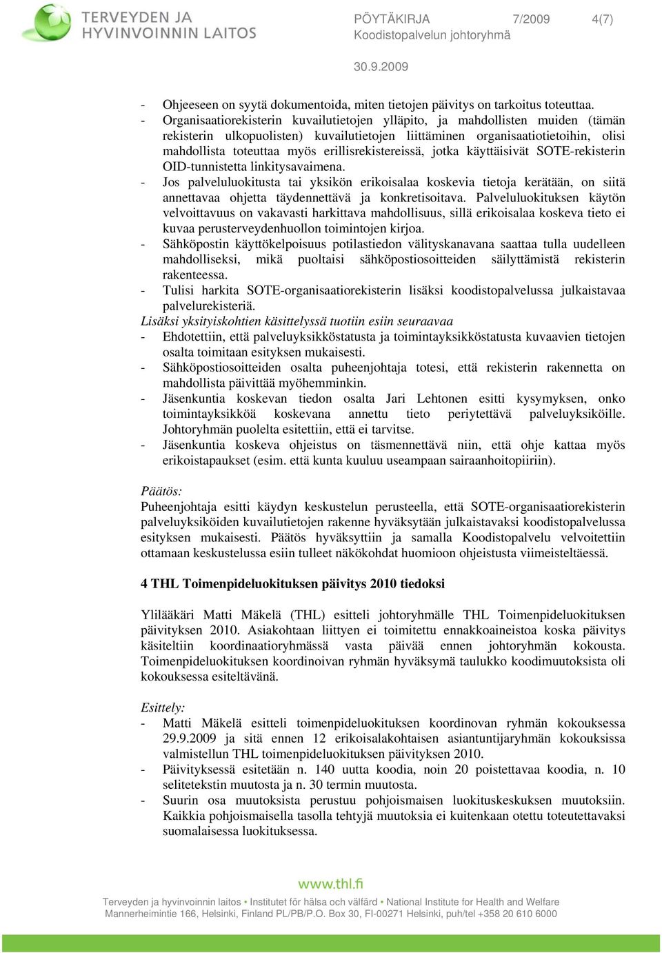 erillisrekistereissä, jotka käyttäisivät SOTE-rekisterin OID-tunnistetta linkitysavaimena.