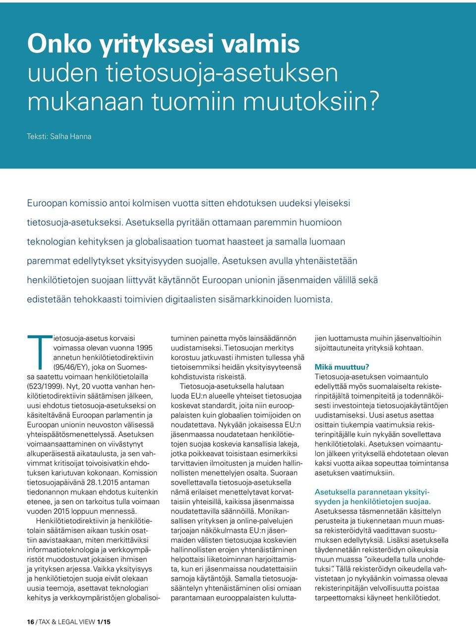 Asetuksen avulla yhtenäistetään henkilötietojen suojaan liittyvät käytännöt Euroopan unionin jäsenmaiden välillä sekä edistetään tehokkaasti toimivien digitaalisten sisämarkkinoiden luomista.