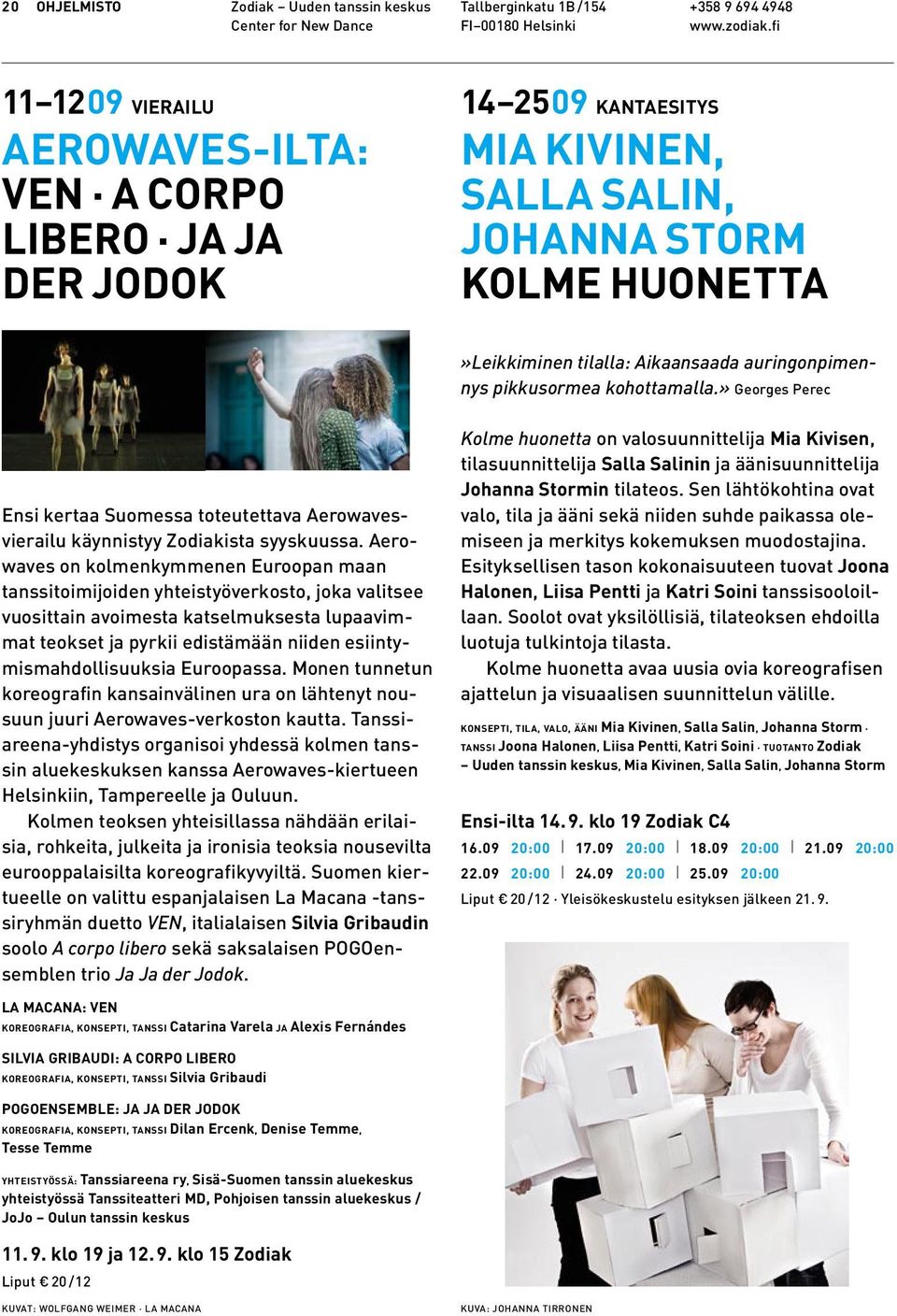 pikkusormea kohottamalla.» Georges Perec Ensi kertaa Suomessa toteutettava Aerowavesvierailu käynnistyy Zodiakista syyskuussa.