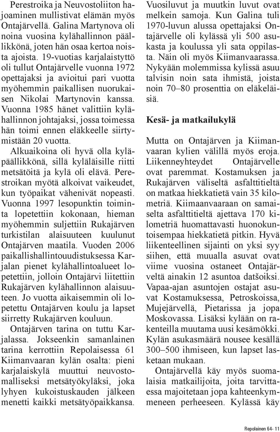 Vuonna 1985 hänet valittiin kylähallinnon johtajaksi, jossa toimessa hän toimi ennen eläkkeelle siirtymistään 20 vuotta.