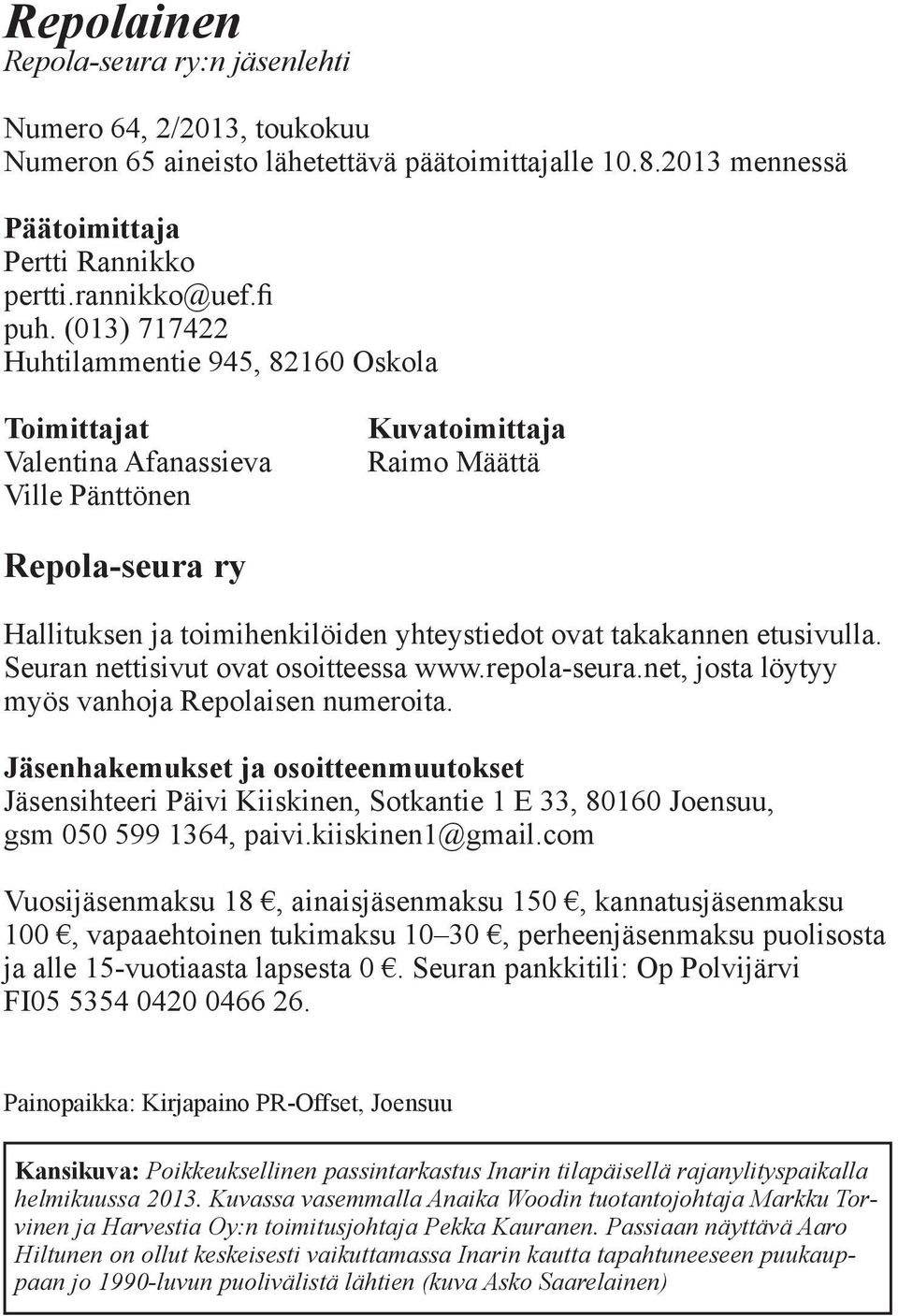 takakannen etusivulla. Seuran nettisivut ovat osoitteessa www.repola-seura.net, josta löytyy myös vanhoja Repolaisen numeroita.