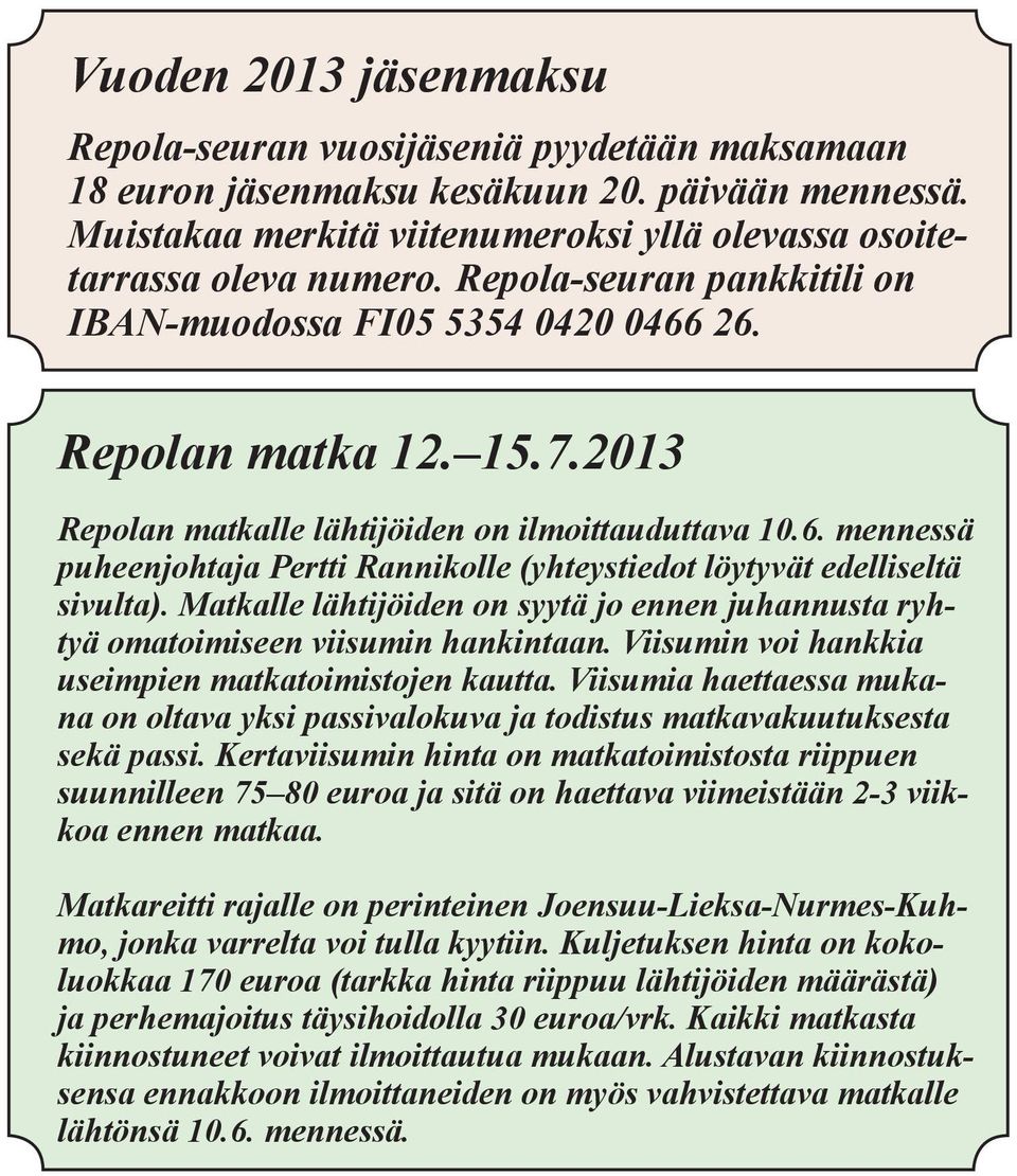 Matkalle lähtijöiden on syytä jo ennen juhannusta ryhtyä omatoimiseen viisumin hankintaan. Viisumin voi hankkia useimpien matkatoimistojen kautta.