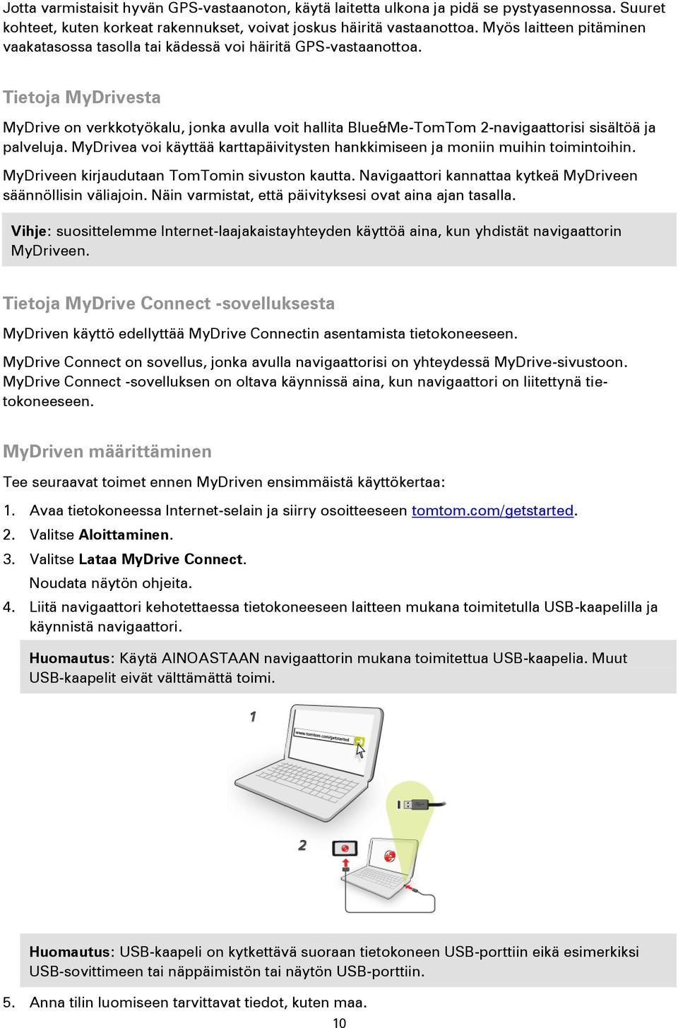 Tietoja MyDrivesta MyDrive on verkkotyökalu, jonka avulla voit hallita Blue&Me-TomTom 2-navigaattorisi sisältöä ja palveluja.