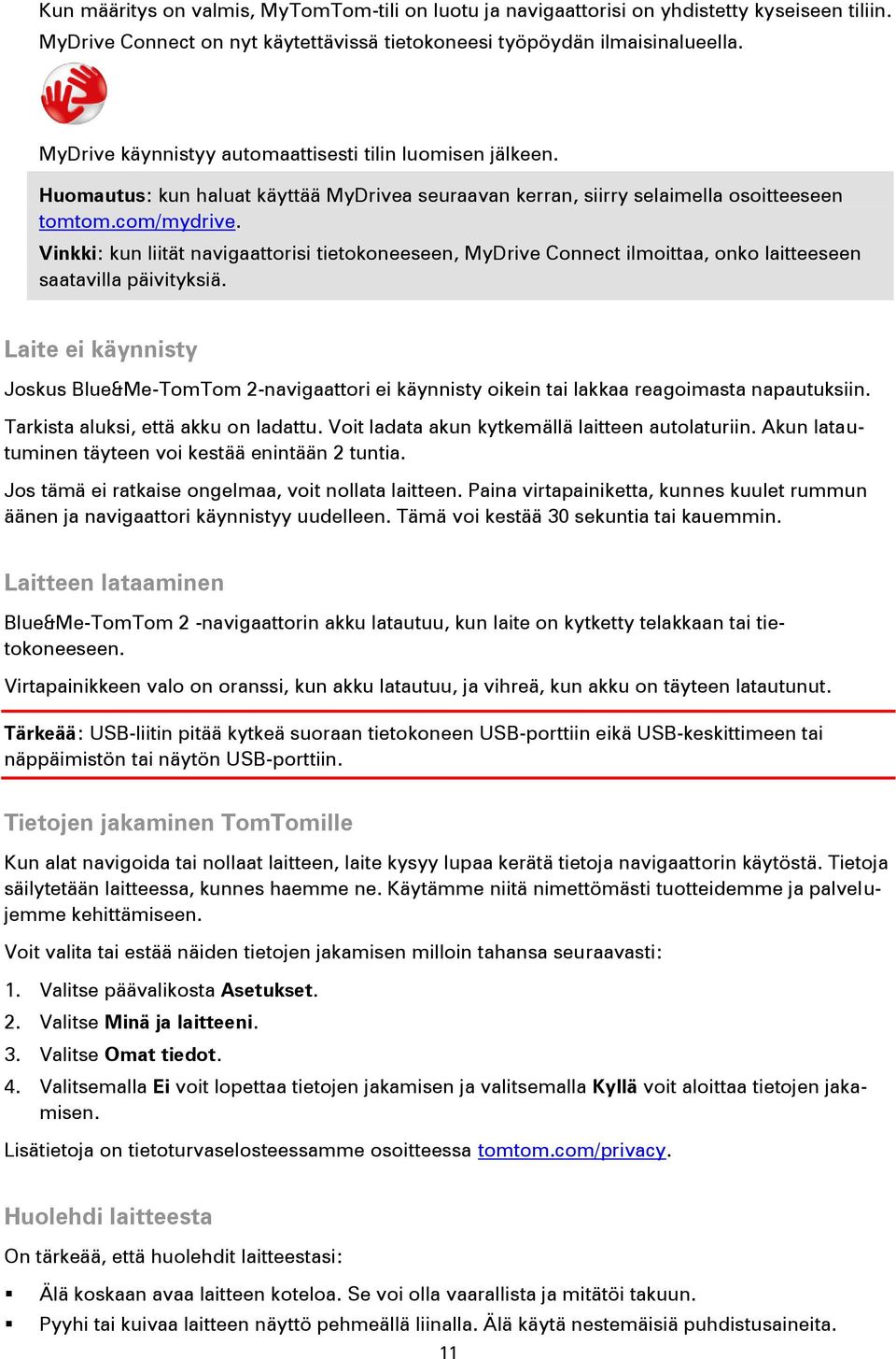 Vinkki: kun liität navigaattorisi tietokoneeseen, MyDrive Connect ilmoittaa, onko laitteeseen saatavilla päivityksiä.