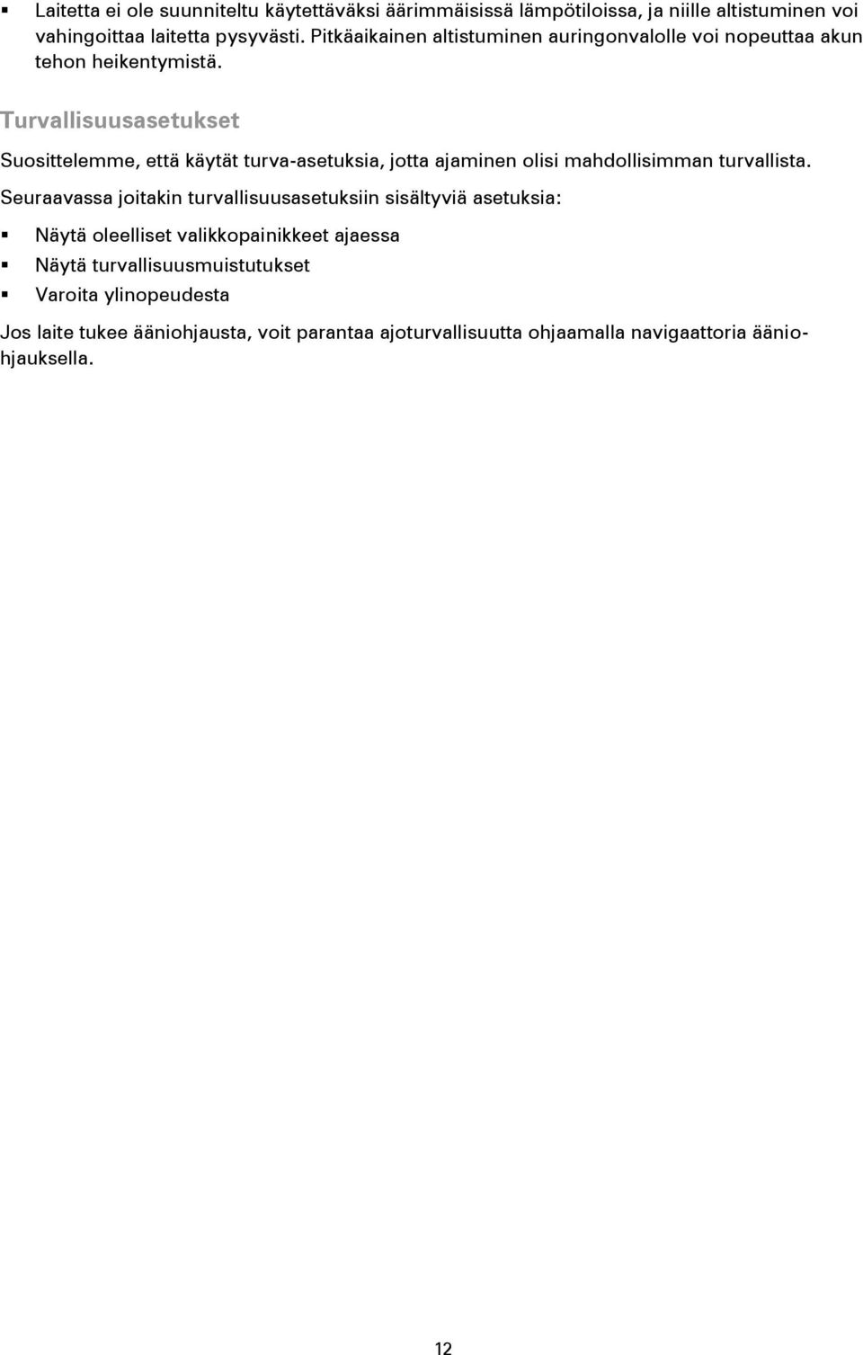 Turvallisuusasetukset Suosittelemme, että käytät turva-asetuksia, jotta ajaminen olisi mahdollisimman turvallista.