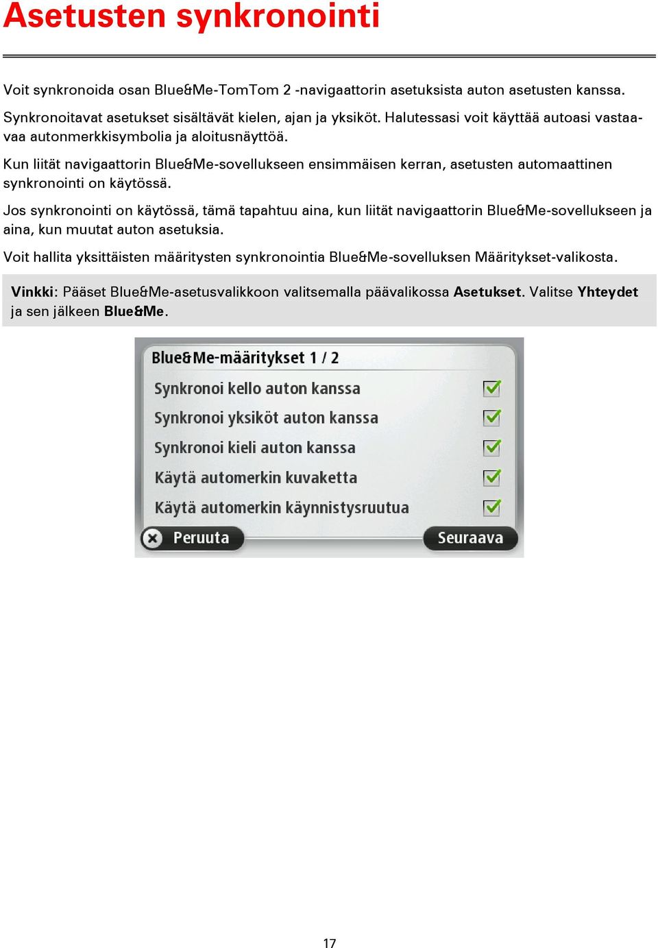 Kun liität navigaattorin Blue&Me-sovellukseen ensimmäisen kerran, asetusten automaattinen synkronointi on käytössä.