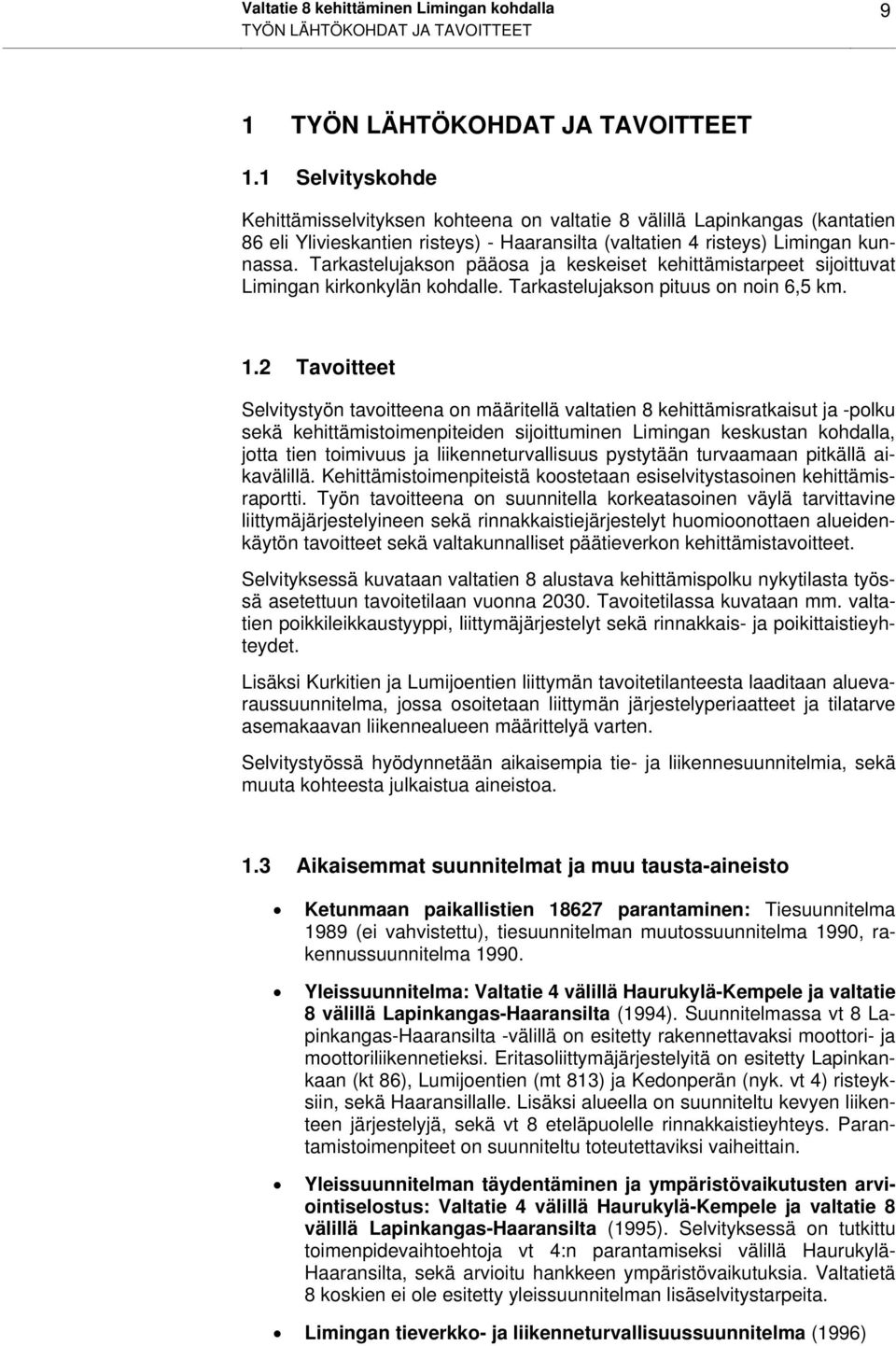 Tarkastelujakson pääosa ja keskeiset kehittämistarpeet sijoittuvat Limingan kirkonkylän kohdalle. Tarkastelujakson pituus on noin 6,5 km. 1.