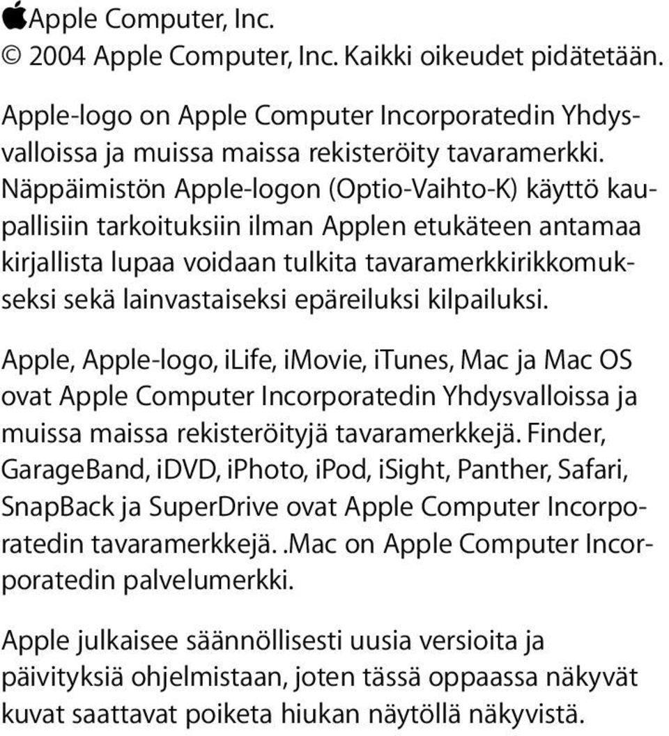kilpailuksi. Apple, Apple-logo, ilife, imovie, itunes, Mac ja Mac OS ovat Apple Computer Incorporatedin Yhdysvalloissa ja muissa maissa rekisteröityjä tavaramerkkejä.