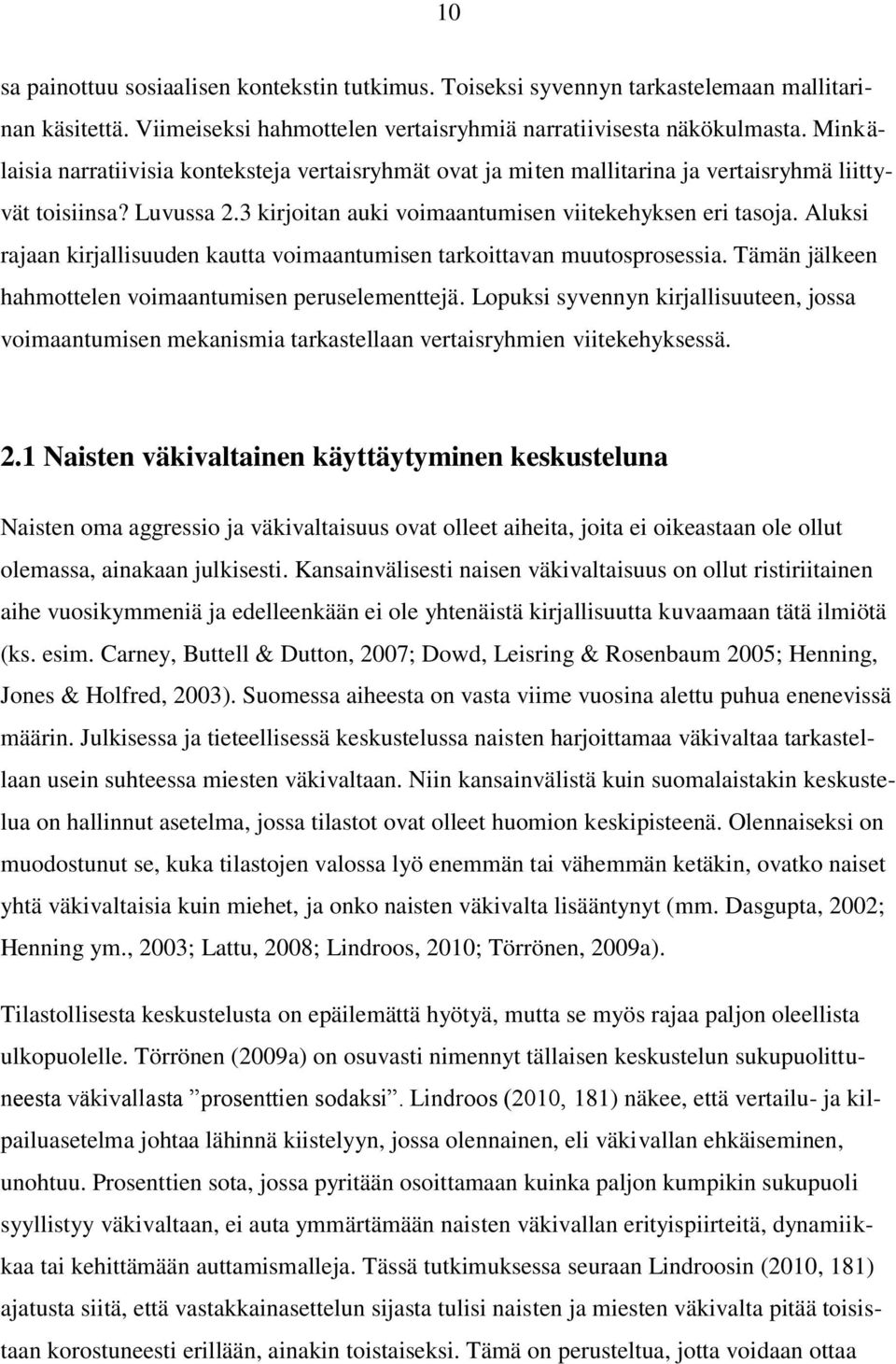 Aluksi rajaan kirjallisuuden kautta voimaantumisen tarkoittavan muutosprosessia. Tämän jälkeen hahmottelen voimaantumisen peruselementtejä.