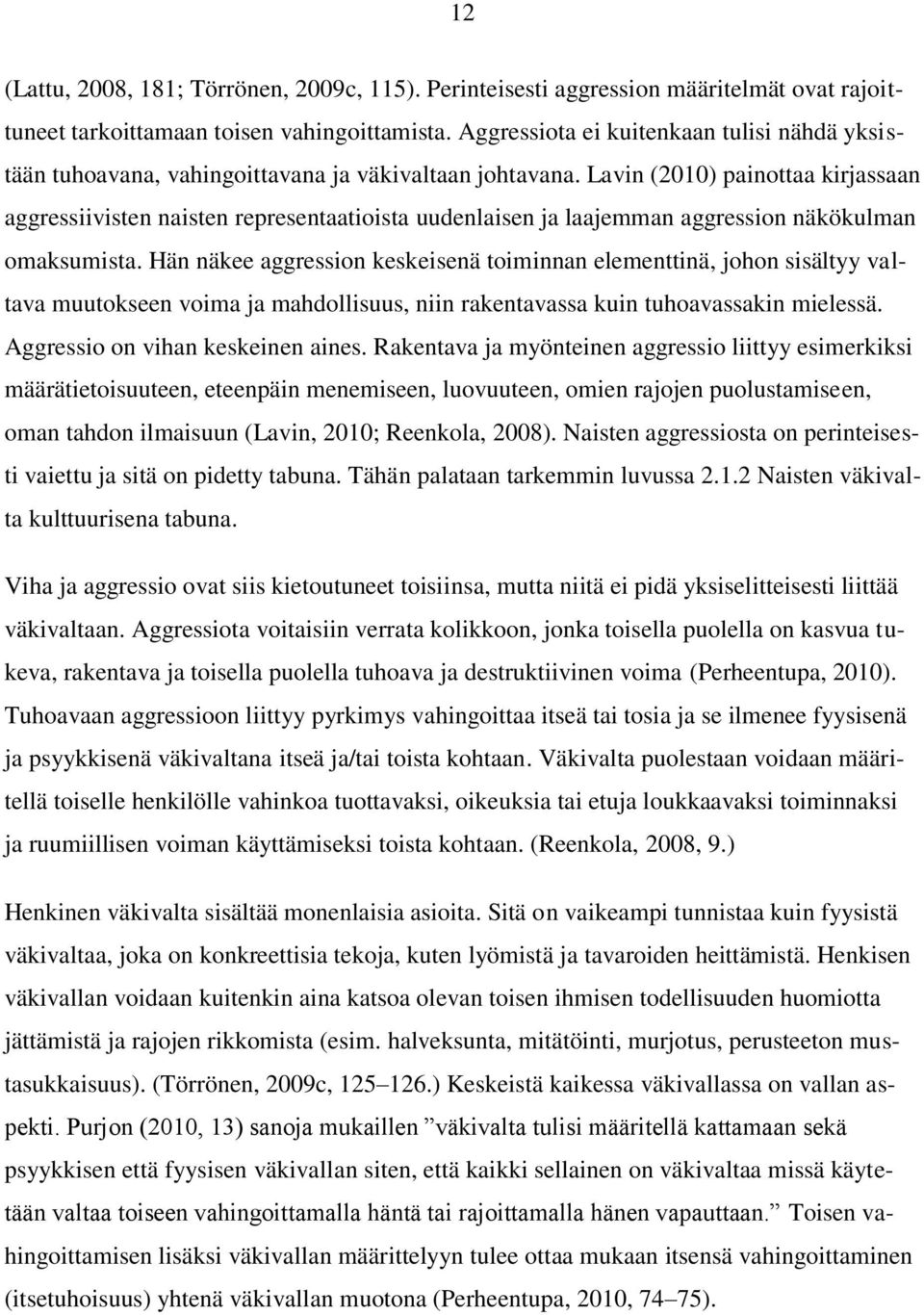 Lavin (2010) painottaa kirjassaan aggressiivisten naisten representaatioista uudenlaisen ja laajemman aggression näkökulman omaksumista.