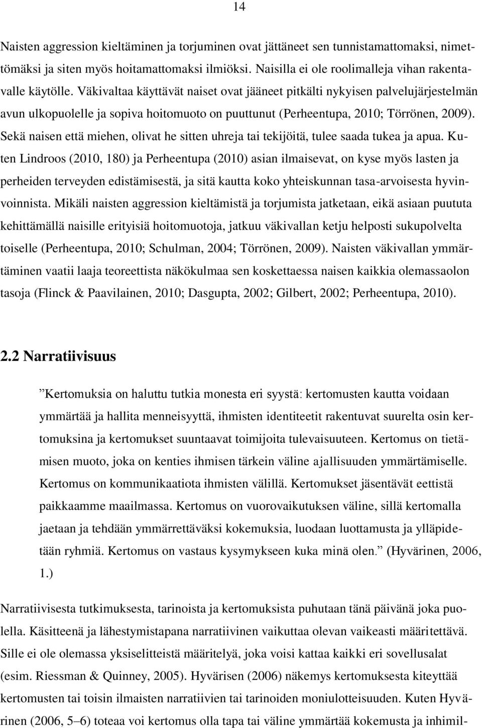 Sekä naisen että miehen, olivat he sitten uhreja tai tekijöitä, tulee saada tukea ja apua.