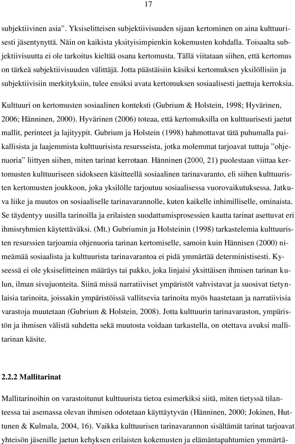 Jotta päästäisiin käsiksi kertomuksen yksilöllisiin ja subjektiivisiin merkityksiin, tulee ensiksi avata kertomuksen sosiaalisesti jaettuja kerroksia.