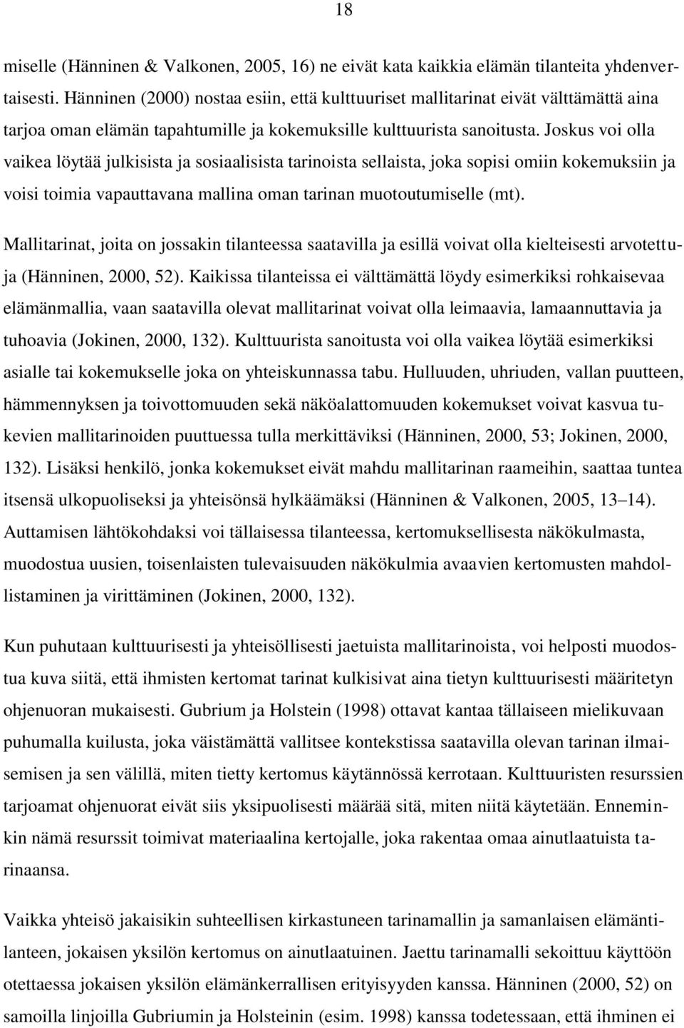 Joskus voi olla vaikea löytää julkisista ja sosiaalisista tarinoista sellaista, joka sopisi omiin kokemuksiin ja voisi toimia vapauttavana mallina oman tarinan muotoutumiselle (mt).