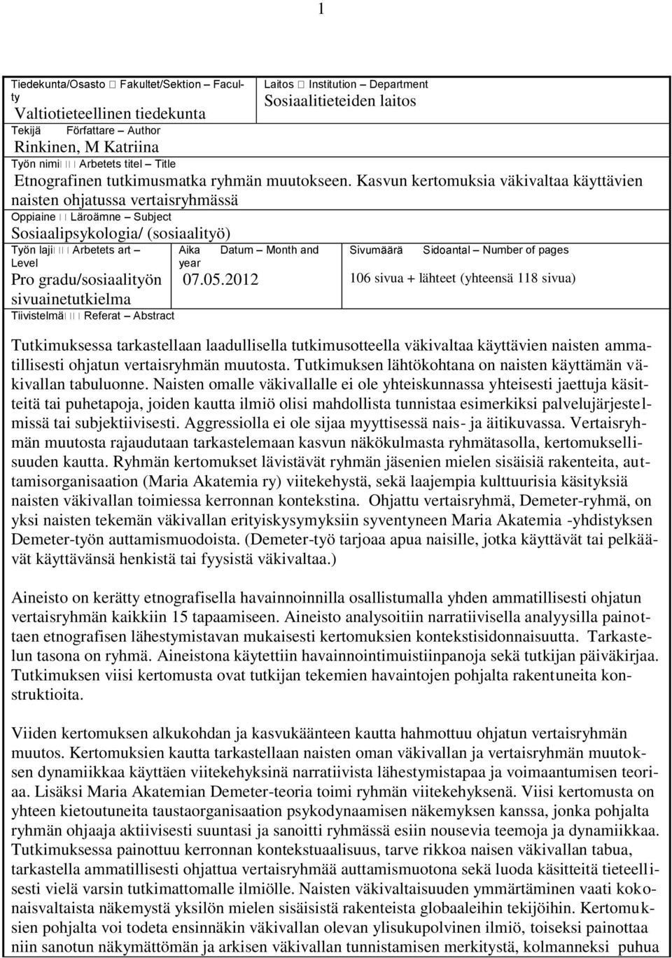 Kasvun kertomuksia väkivaltaa käyttävien naisten ohjatussa vertaisryhmässä Oppiaine Läroämne Subject Sosiaalipsykologia/ (sosiaalityö) Työn laji Arbetets art Level Pro gradu/sosiaalityön