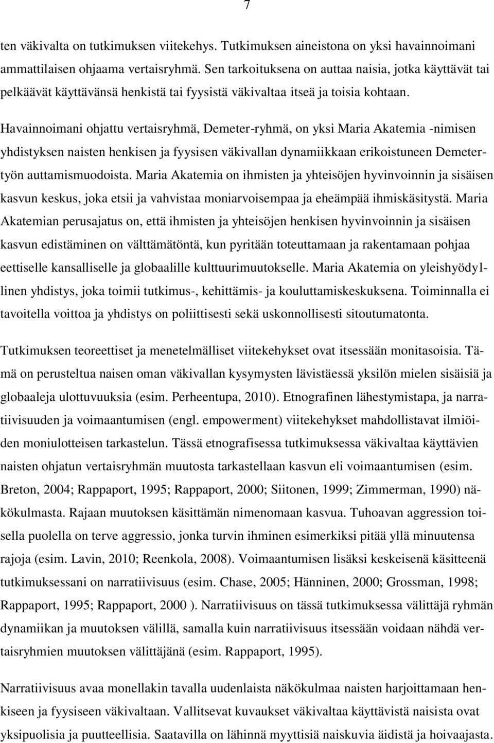 Havainnoimani ohjattu vertaisryhmä, Demeter-ryhmä, on yksi Maria Akatemia -nimisen yhdistyksen naisten henkisen ja fyysisen väkivallan dynamiikkaan erikoistuneen Demetertyön auttamismuodoista.