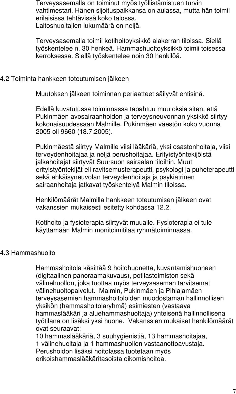 2 Toiminta hankkeen toteutumisen jälkeen Muutoksen jälkeen toiminnan periaatteet säilyvät entisinä.