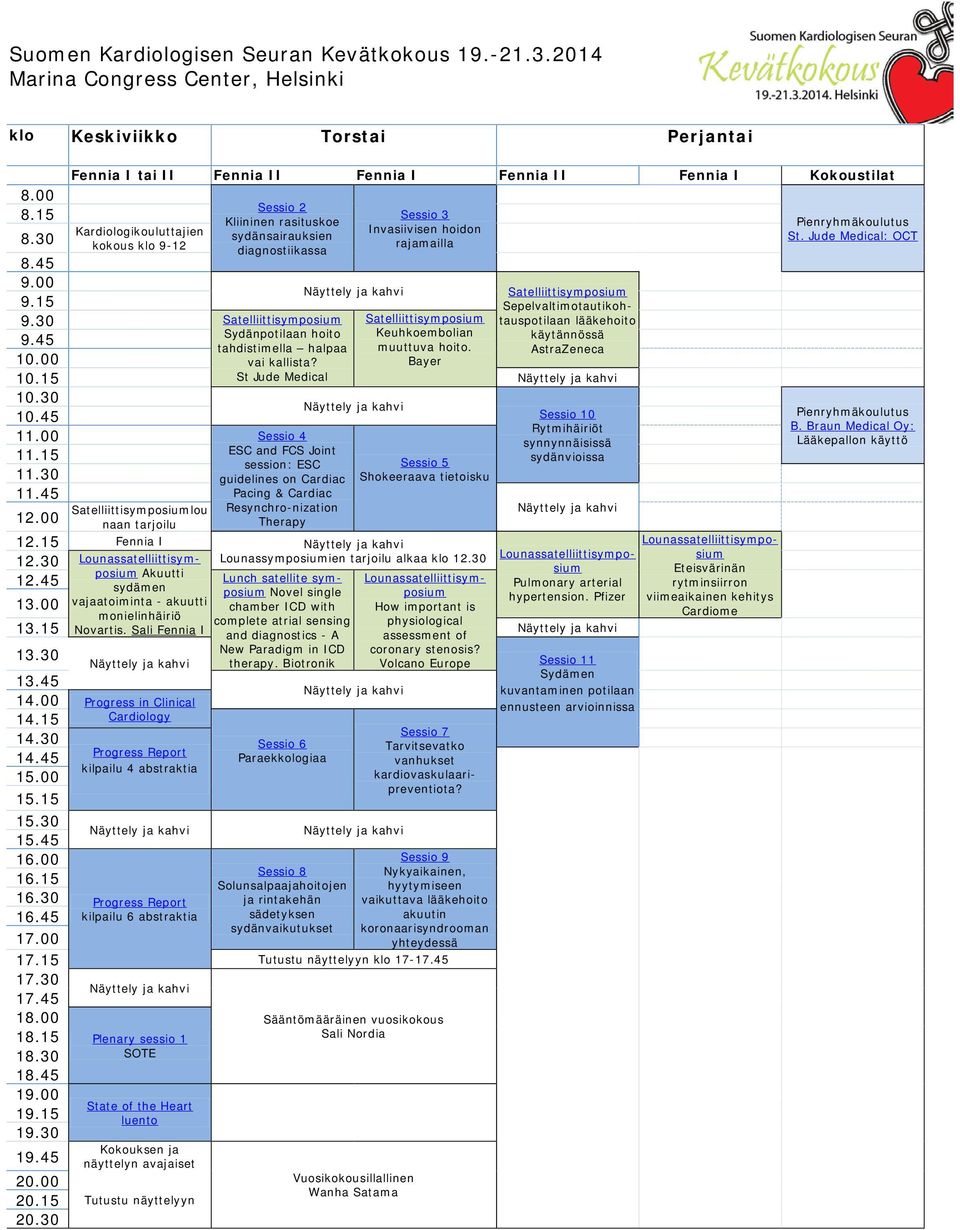 Sepelvaltimotautikohtauspotilaan lääkehoito käytännössä AstraZeneca 9.30 Satelliittisymposium Satelliittisymposium Sydänpotilaan hoito Keuhkoembolian 9.45 tahdistimella halpaa muuttuva hoito. 10.