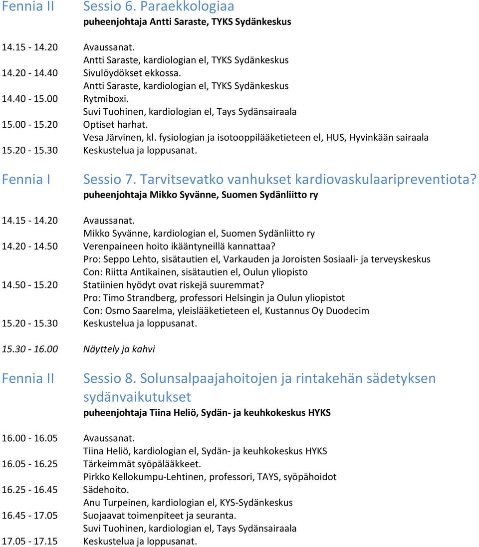 fysiologian ja isotooppilääketieteen el, HUS, Hyvinkään sairaala 15.20-15.30 Keskustelua ja loppusanat. Sessio 7. Tarvitsevatko vanhukset kardiovaskulaaripreventiota?
