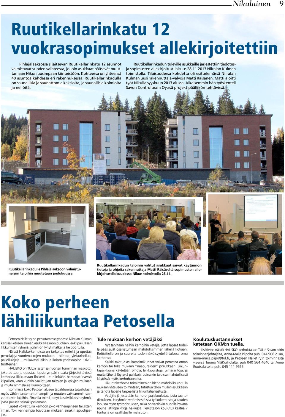 Ruutikellarinkadun tuleville asukkaille järjestettiin tiedotusja sopimusten allekirjoitustilaisuus 28.11.2013 Niiralan Kulman toimistolla.