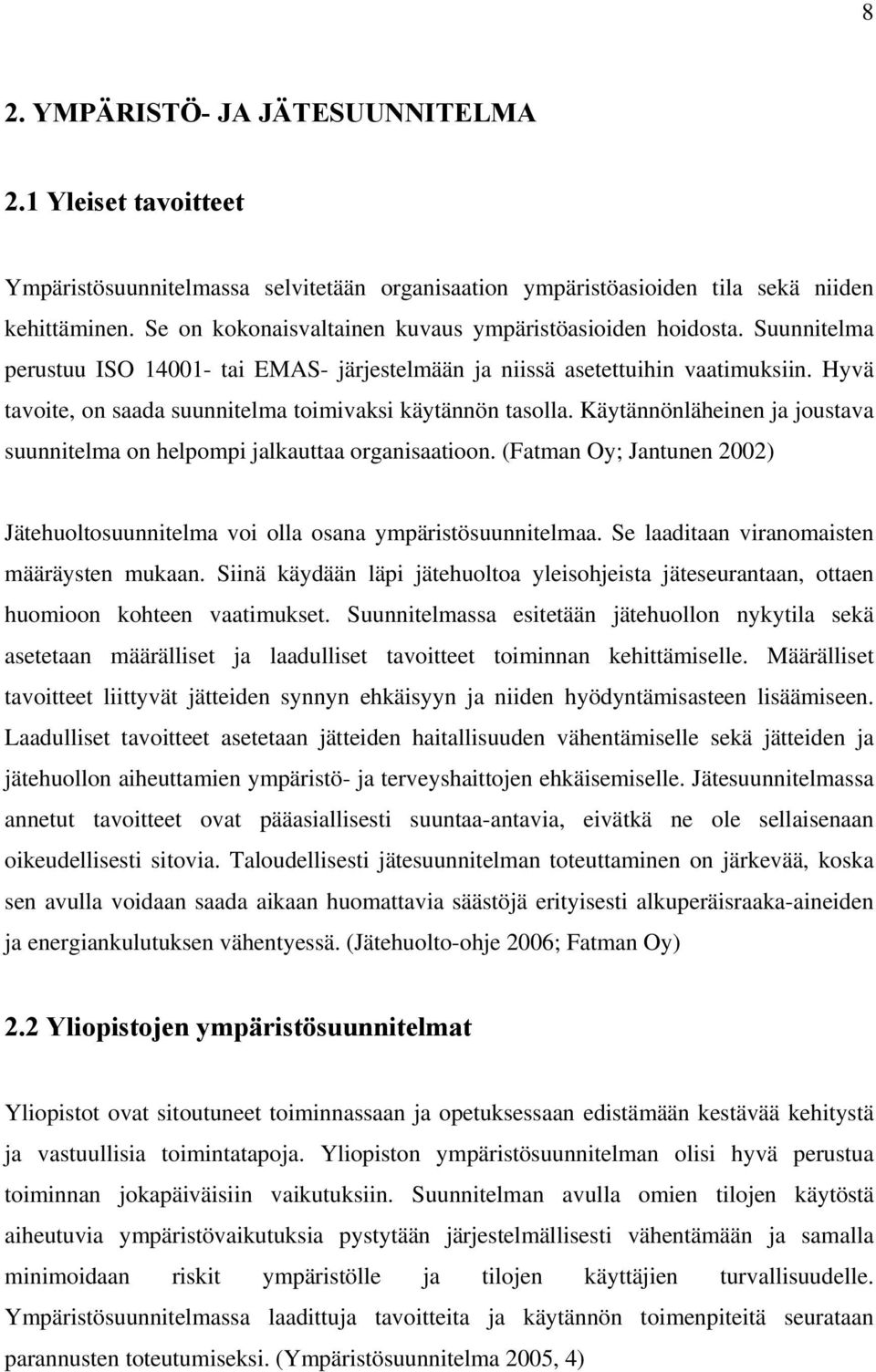 Hyvä tavoite, on saada suunnitelma toimivaksi käytännön tasolla. Käytännönläheinen ja joustava suunnitelma on helpompi jalkauttaa organisaatioon.