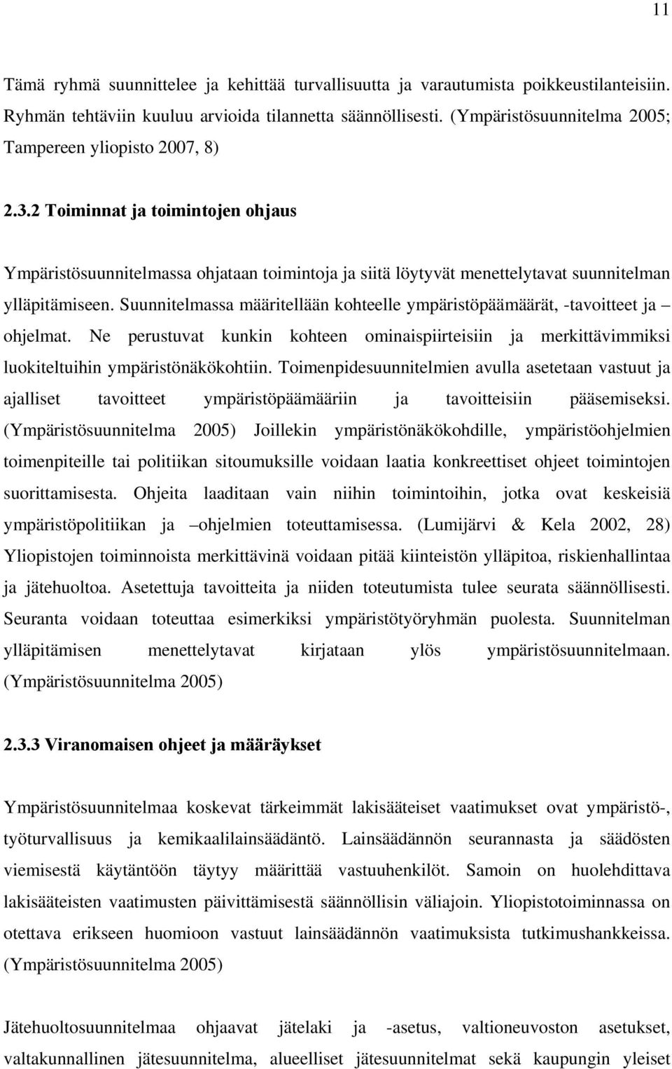 Suunnitelmassa määritellään kohteelle ympäristöpäämäärät, -tavoitteet ja ohjelmat. Ne perustuvat kunkin kohteen ominaispiirteisiin ja merkittävimmiksi luokiteltuihin ympäristönäkökohtiin.