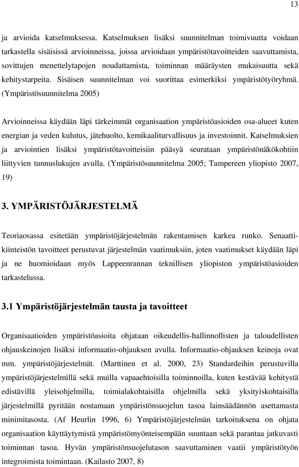 määräysten mukaisuutta sekä kehitystarpeita. Sisäisen suunnitelman voi suorittaa esimerkiksi ympäristötyöryhmä.