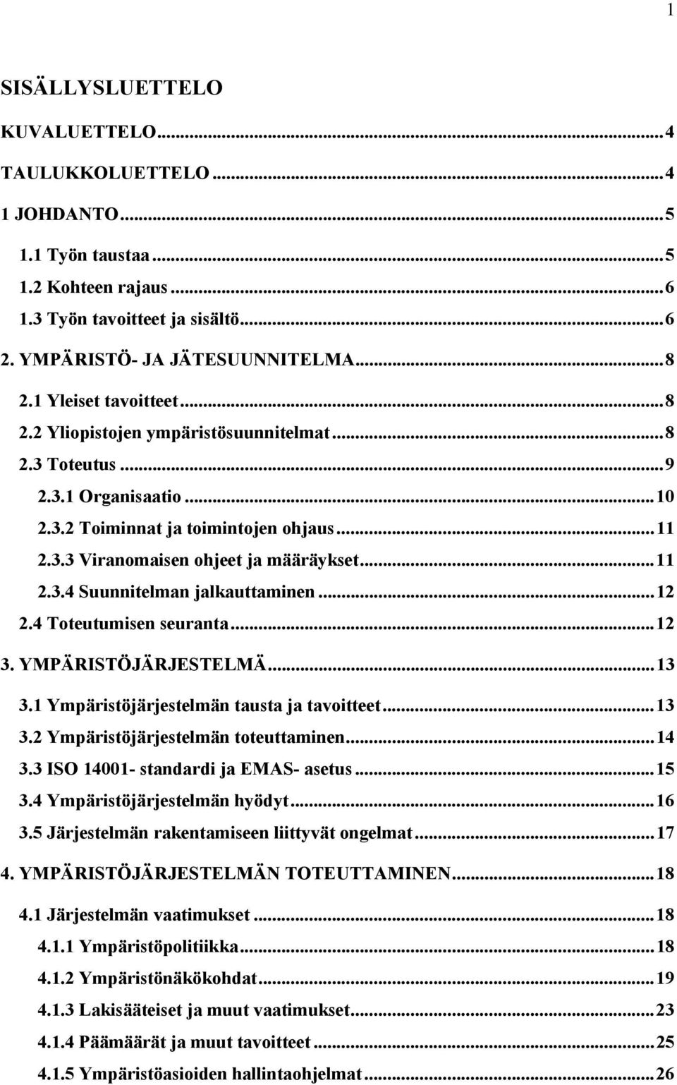 ..12 2.4 Toteutumisen seuranta...12 3. YMPÄRISTÖJÄRJESTELMÄ...13 3.1 Ympäristöjärjestelmän tausta ja tavoitteet...13 3.2 Ympäristöjärjestelmän toteuttaminen...14 3.