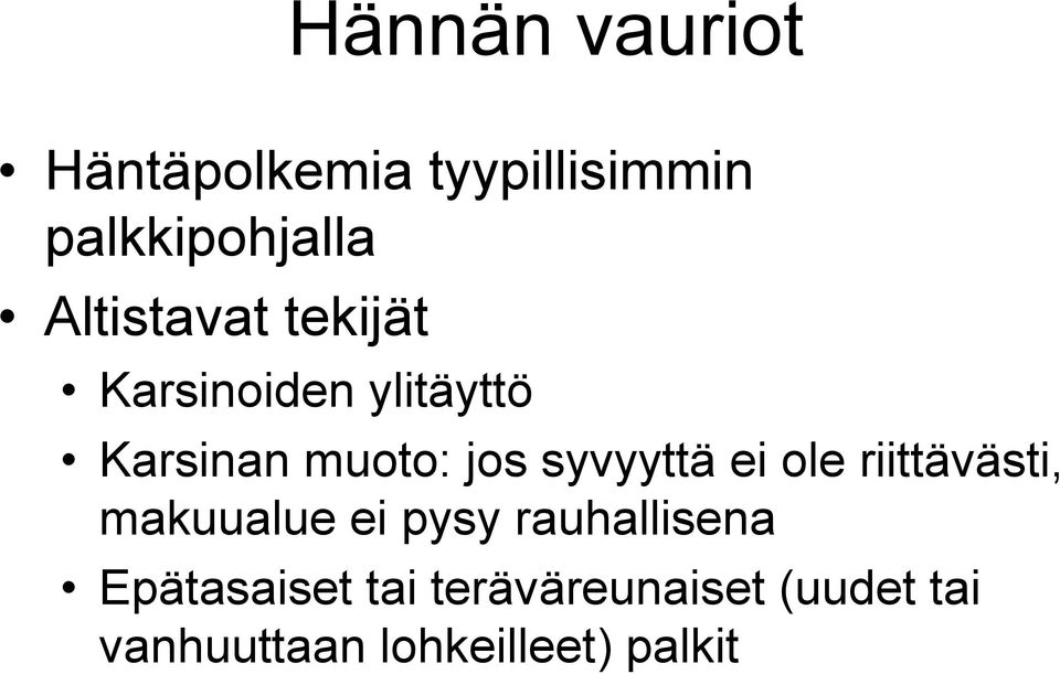 syvyyttä ei ole riittävästi, makuualue ei pysy rauhallisena