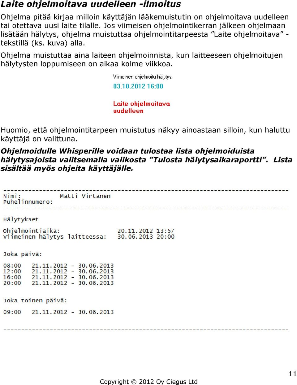 Ohjelma muistuttaa aina laiteen ohjelmoinnista, kun laitteeseen ohjelmoitujen hälytysten loppumiseen on aikaa kolme viikkoa.