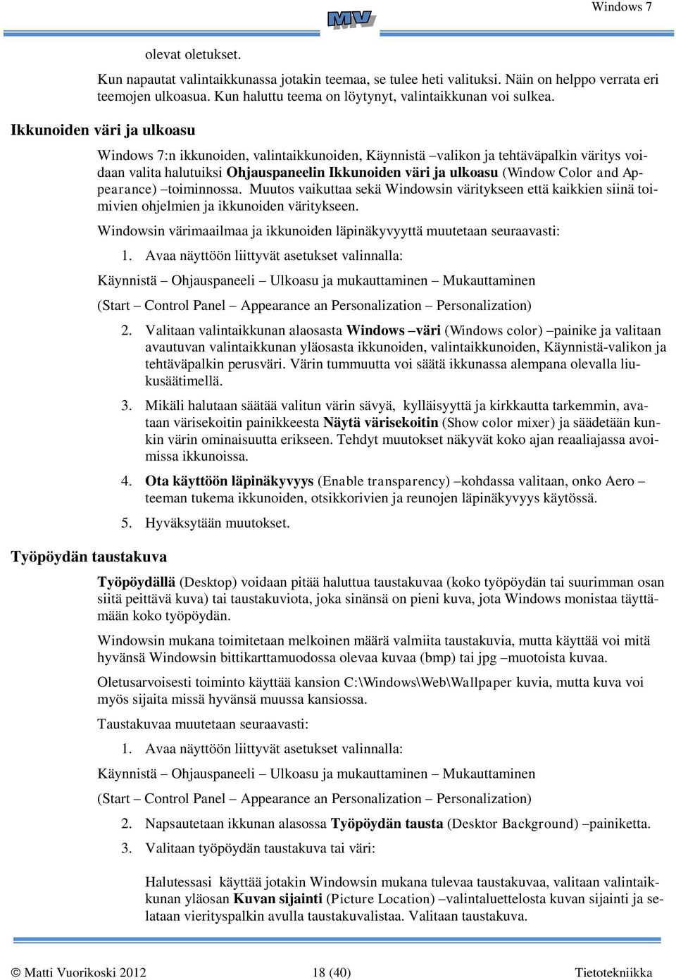 ulkoasu (Window Color and Appearance) toiminnossa. Muutos vaikuttaa sekä Windowsin väritykseen että kaikkien siinä toimivien ohjelmien ja ikkunoiden väritykseen.