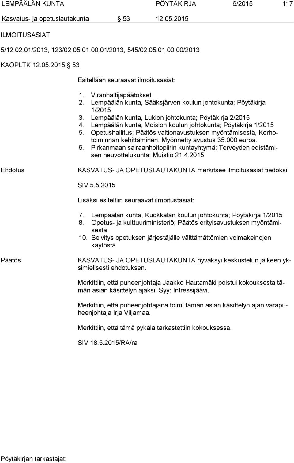 Lempäälän kunta, Moision koulun johtokunta; Pöytäkirja 1/2015 5. Opetushallitus; Päätös valtionavustuksen myöntämisestä, Ker hotoi min nan kehittäminen. Myönnetty avustus 35.000 euroa. 6.