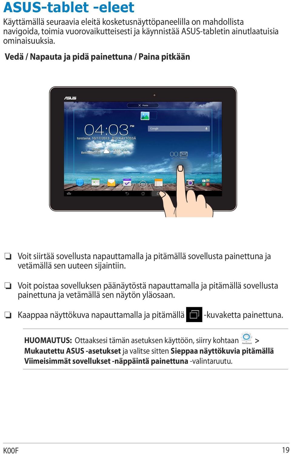 Voit poistaa sovelluksen päänäytöstä napauttamalla ja pitämällä sovellusta painettuna ja vetämällä sen näytön yläosaan. Kaappaa näyttökuva napauttamalla ja pitämällä -kuvaketta painettuna.