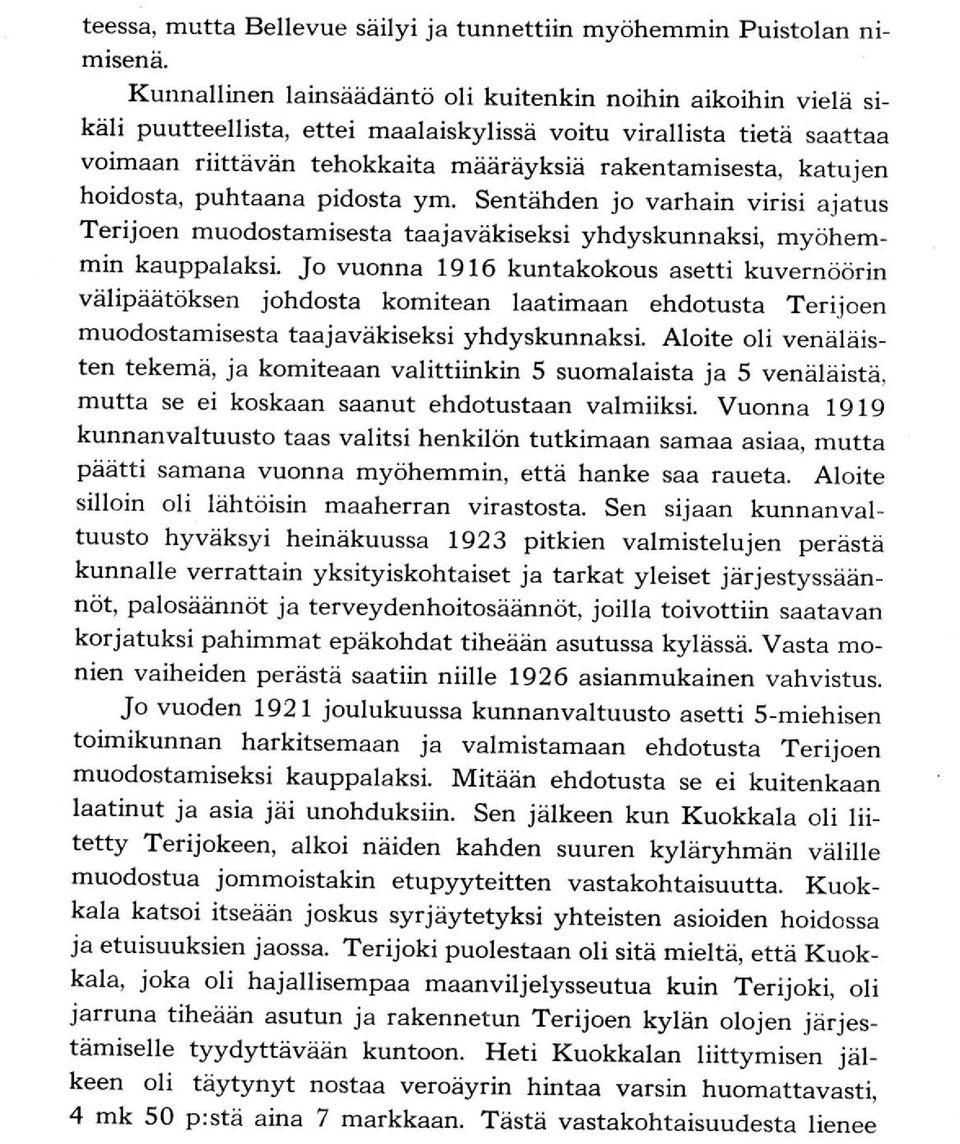 katujen hoidosta, puhtaana pidosta ym. Sentähden jo varhain virisi ajatus Terijoen muodostamisesta taajaväkiseksi yhdyskunnaksi, myöhemmin kauppalaksi.