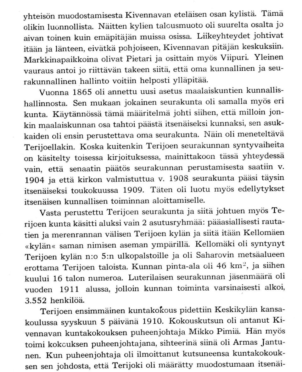 että oma kunnallinen ja seurakunnallinen hallinto voitiin helposti ylläpitää. Vuonna 1865 oli annettu uusi asetus maalaiskuntien kunnallishallinnosta.