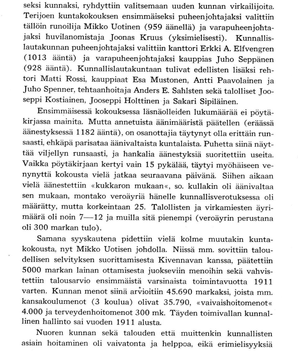 Kunnallislautakunnan puheenjohtajaksi valittiin kanttori Erkki A. Elfvengren (1O13 ääntä) ja varapuheenjohtajaksi kauppias Juho Seppänen (928 ääntä).