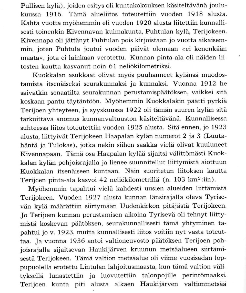 Kivennapa oli jättänyt Puhtulan pois kirjoistaan jo vuotta aikaisemmin, joten Puhtula joutui vuoden päivät olemaan <ei kenenkään maata<, jota ei lainkaan verotettu.