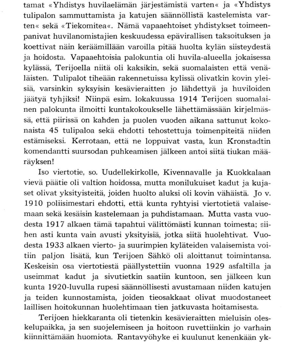 Vapaaehtoisia palokuntia oli huvila-alueella jokaisessa kylässä, Terijoella niitä oli kaksikin, sekä suomalaisten että venäläisten.