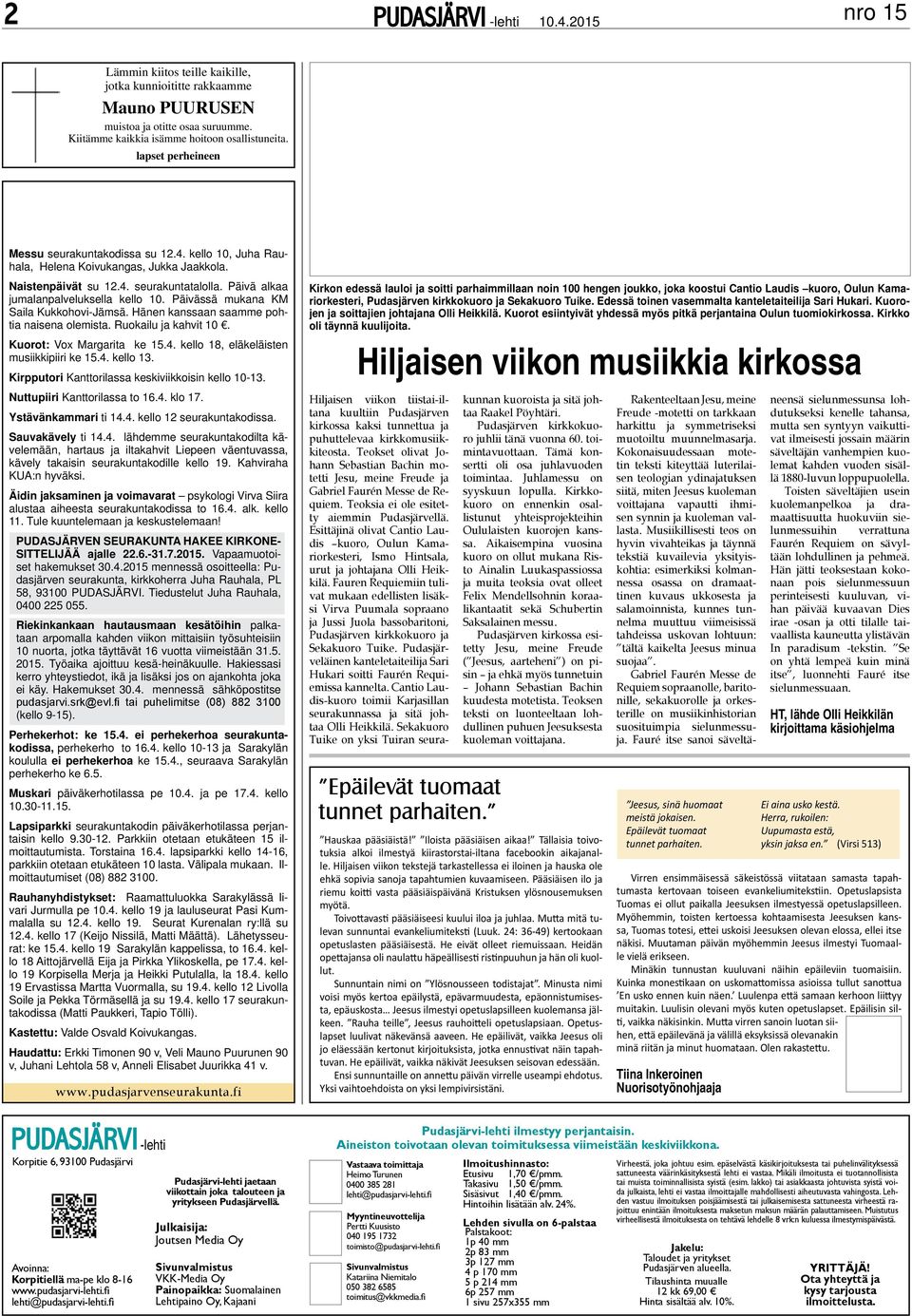 Päivässä mukana KM Saila Kukkohovi-Jämsä. Hänen kanssaan saamme pohtia naisena olemista. Ruokailu ja kahvit 10. Kuorot: Vox Margarita ke 15.4. kello 18, eläkeläisten musiikkipiiri ke 15.4. kello 13.