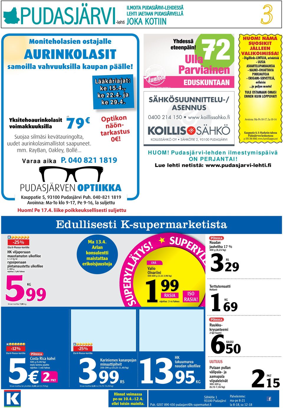 imakkuuksilla Suojaa silmäsi kevätauringolta, Suojaa uudet aurinkolasimallistot saapuneet. saapuneet. alk. mm. RayBan, Oakley, Bollé... uudet Yksitehoaurinkolasit aurinkolasimallistot saapuneet. mm. mm. RayBan, RayBan, Oakley, Bollé.