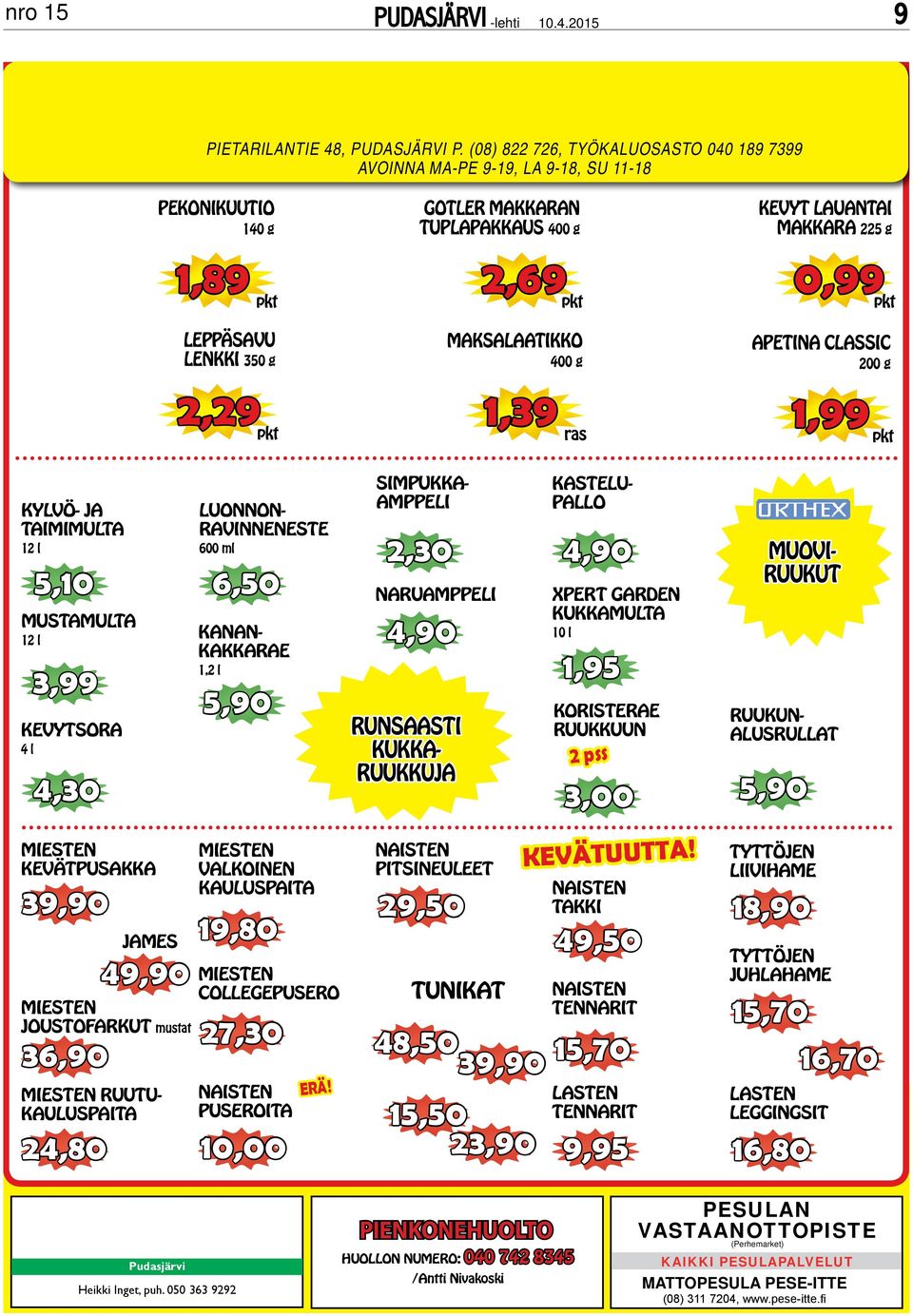 maksalaatikko 400 g 0,99 ApetinA classic 200 g 2,29 1,39 ras 1,99 kylvö- ja taimimulta 12 l 5,10 mustamulta 12 l 3,99 kevytsora 4 l 4,30 miesten kevätpusakka 39,90 james 49,90 miesten joustofarkut