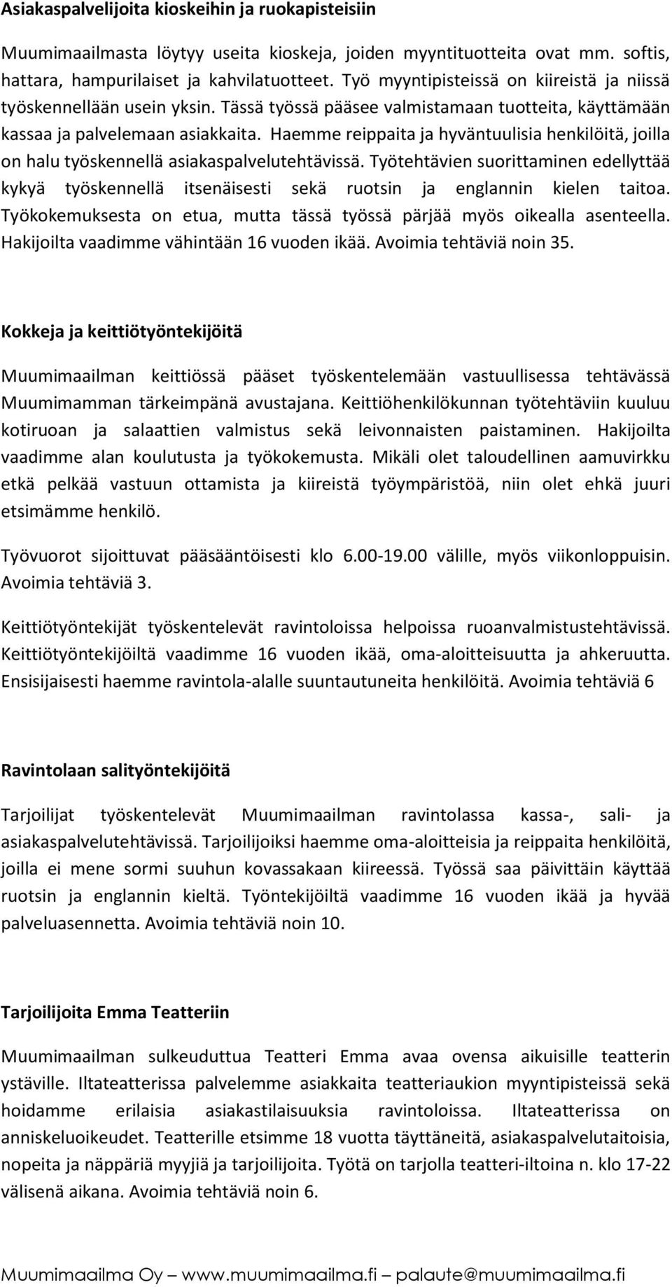 Haemme reippaita ja hyväntuulisia henkilöitä, joilla on halu työskennellä asiakaspalvelutehtävissä.